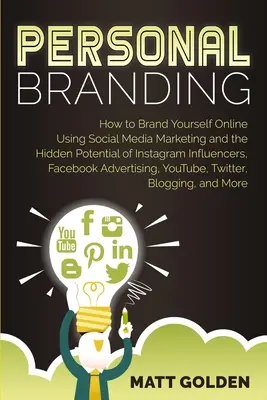 Personal Branding : Comment se faire connaître en ligne grâce au marketing des médias sociaux et au potentiel caché des influenceurs d'Instagram, de Facebook et de l'Internet. - Personal Branding: How to Brand Yourself Online Using Social Media Marketing and the Hidden Potential of Instagram Influencers, Facebook