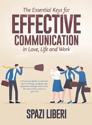 Les clés essentielles d'une communication efficace en amour, dans la vie et au travail : Un guide pratique pour améliorer l'écoute, l'expression orale et le dialogue empathique. - The Essential Keys for Effective Communication in Love, Life and Work: A Practical Guide to improve your listening, speaking and empathic dialogue ski
