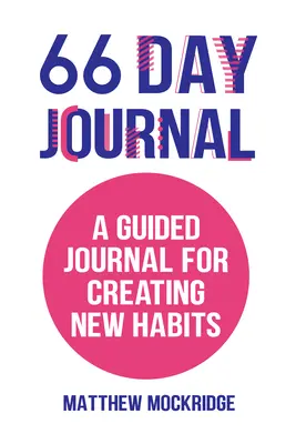 Journal de 66 jours : Un journal guidé pour créer de nouvelles habitudes (habitudes saines, suivi des activités) - 66 Day Journal: A Guided Journal for Creating New Habits (Healthy Habits, Activity Tracker)
