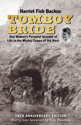 Tomboy Bride, édition du 50e anniversaire : Le récit personnel d'une femme dans les camps miniers de l'Ouest - Tomboy Bride, 50th Anniversary Edition: One Woman's Personal Account of Life in Mining Camps of the West