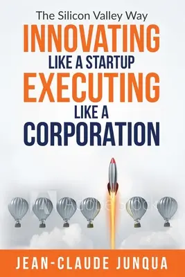 Innover comme une startup Exécuter comme une entreprise - Innovating Like A Startup Executing Like A Corporation