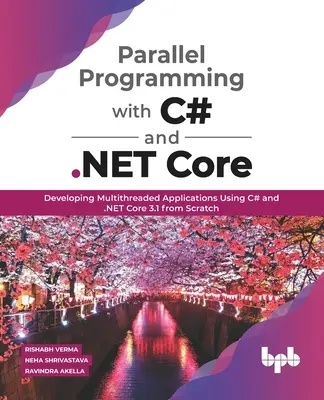 Programmation parallèle avec C# et .NET Core : Développer des applications multithread à l'aide de C# et de .NET Core 3.1 à partir de zéro - Parallel Programming with C# and .NET Core: Developing Multithreaded Applications Using C# and .NET Core 3.1 from Scratch