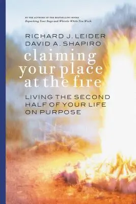 Réclamer sa place au feu : Vivre la seconde moitié de sa vie dans un but précis - Claiming Your Place at the Fire: Living the Second Half of Your Life on Purpose