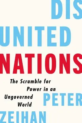 Les Nations désunies : La lutte pour le pouvoir dans un monde non gouverné - Disunited Nations: The Scramble for Power in an Ungoverned World