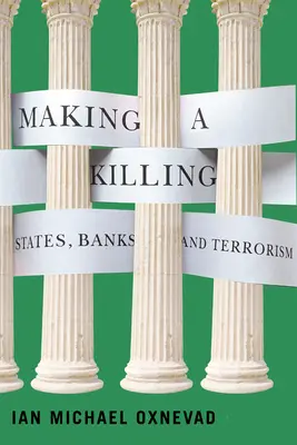 Faire un massacre : États, banques et terrorisme - Making a Killing: States, Banks, and Terrorism