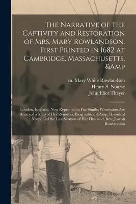 Le récit de la captivité et de la restauration de Mme Mary Rowlandson. Imprimé pour la première fois en 1682 à Cambridge, Massachusetts, et à Londres, Angleterre. Aujourd'hui réimprimé - The Narrative of the Captivity and Restoration of Mrs. Mary Rowlandson. First Printed in 1682 at Cambridge, Massachusetts, & London, England. Now Repr