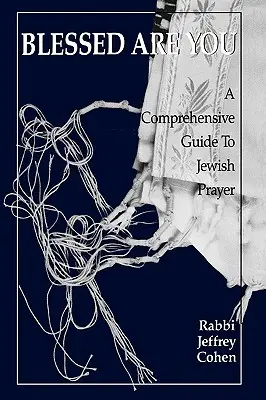 Blessed Are You : Un guide complet de la prière juive - Blessed Are You: A Comprehensive Guide to Jewish Prayer