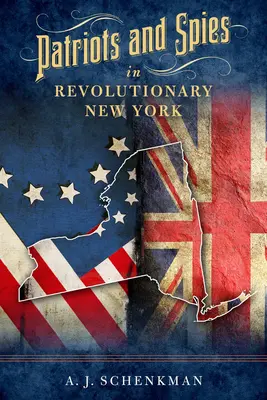 Patriotes et espions dans le New York révolutionnaire - Patriots and Spies in Revolutionary New York