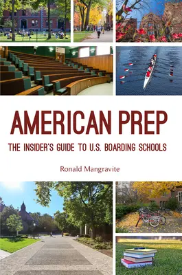 American Prep : The Insider's Guide to U.S. Boarding Schools (Boarding School Guide, American Schools) - American Prep: The Insider's Guide to U.S. Boarding Schools (Boarding School Guide, American Schools)