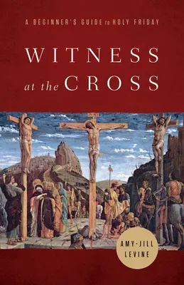 Témoin de la Croix : Guide du vendredi saint pour les débutants - Witness at the Cross: A Beginner's Guide to Holy Friday