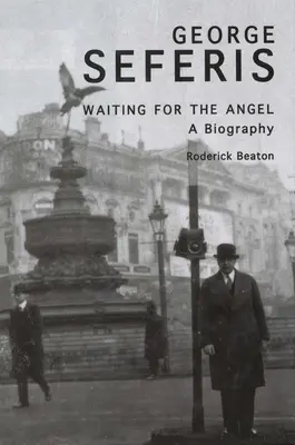 George Seferis : En attendant l'ange : Une biographie - George Seferis: Waiting for the Angel: A Biography