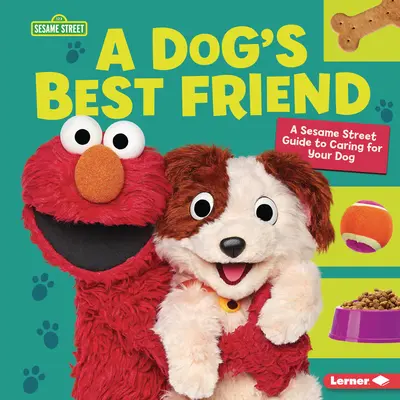 Le meilleur ami du chien : Un guide de la rue Sésame (R) pour prendre soin de votre chien - A Dog's Best Friend: A Sesame Street (R) Guide to Caring for Your Dog