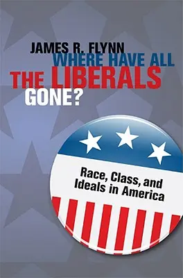 Où sont passés tous les libéraux ? Race, classe et idéaux en Amérique - Where Have All the Liberals Gone?: Race, Class, and Ideals in America