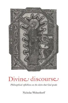 Divine Discourse : Réflexions philosophiques sur l'affirmation que Dieu parle - Divine Discourse: Philosophical Reflections on the Claim That God Speaks