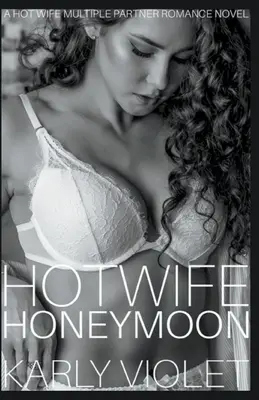 Hotwife Honeymoon - A Hot Wife Multiple Partner Romance Novel (en anglais) - Hotwife Honeymoon - A Hot Wife Multiple Partner Romance Novel