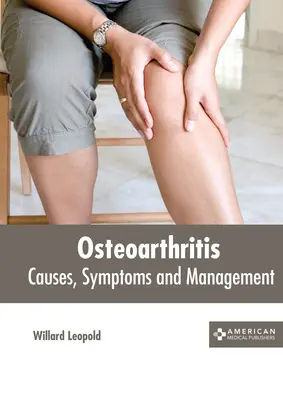 L'arthrose : Causes, symptômes et prise en charge - Osteoarthritis: Causes, Symptoms and Management