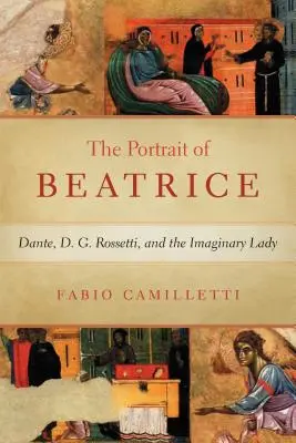 Portrait de Béatrice : Dante, D. G. Rossetti et la dame imaginaire - Portrait of Beatrice: Dante, D. G. Rossetti, and the Imaginary Lady