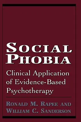 La phobie sociale : application clinique d'une psychothérapie fondée sur des données probantes - Social Phobia: Clinical Application of Evidence-Based Psychotherapy