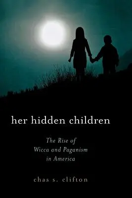 Ses enfants cachés : La montée de la Wicca et du Paganisme en Amérique - Her Hidden Children: The Rise of Wicca and Paganism in America