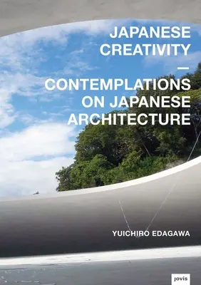 La créativité japonaise : Contemplations sur l'architecture japonaise - Japanese Creativity: Contemplations on Japanese Architecture