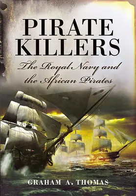 Les tueurs de pirates : La Royal Navy et les pirates africains - Pirate Killers: The Royal Navy and the African Pirates