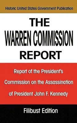 Le rapport de la Commission Warren : Rapport de la Commission présidentielle sur l'assassinat du président John F. Kennedy - The Warren Commission Report: Report of the President's Commission on the Assassination of President John F. Kennedy