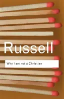 Pourquoi je ne suis pas chrétien : et autres essais sur la religion et les sujets connexes - Why I am not a Christian: and Other Essays on Religion and Related Subjects