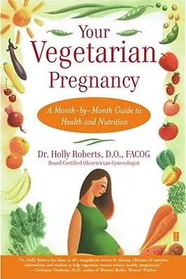 Votre grossesse végétarienne : Un guide de santé et de nutrition mois par mois - Your Vegetarian Pregnancy: A Month-By-Month Guide to Health and Nutrition
