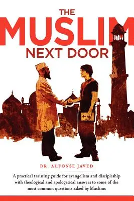 Le musulman d'à côté : Un guide pratique pour l'évangélisation et la formation de disciples - The Muslim Next Door: A Practical Guide for Evangelism and Discipleship