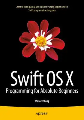 Swift OS X Programming for Absolute Beginners (en anglais) - Swift OS X Programming for Absolute Beginners