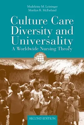 Culture Care Diversity & Universality : Une théorie infirmière mondiale : Une théorie infirmière mondiale - Culture Care Diversity & Universality: A Worldwide Nursing Theory: A Worldwide Nursing Theory