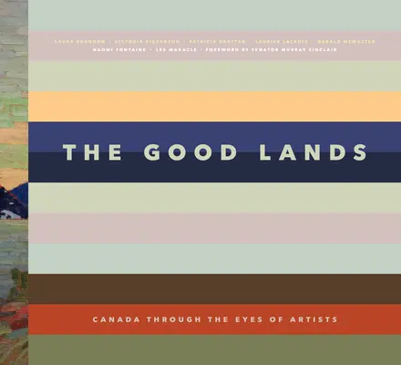 Les bonnes terres : Le Canada vu par ses artistes - The Good Lands: Canada Through the Eyes of Its Artists