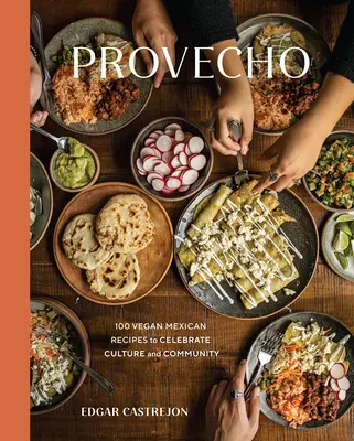 Provecho : 100 recettes mexicaines végétaliennes pour célébrer la culture et la communauté [Un livre de cuisine] - Provecho: 100 Vegan Mexican Recipes to Celebrate Culture and Community [A Cookbook]