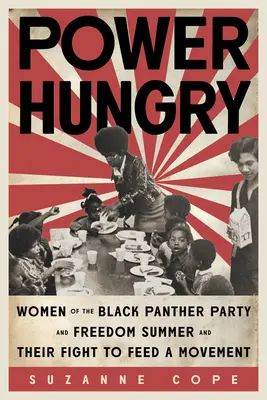 La faim de pouvoir : Les femmes du Black Panther Party et du Freedom Summer et leur lutte pour nourrir un mouvement - Power Hungry: Women of the Black Panther Party and Freedom Summer and Their Fight to Feed a Movement