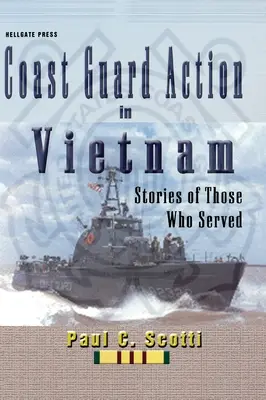 La Garde côtière au Vietnam : Histoires de ceux qui ont servi - Coast Guard Action in Vietnam: Stories of Those Who Served