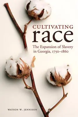 Cultiver la race : l'expansion de l'esclavage en Géorgie, 1750-1860 - Cultivating Race: The Expansion of Slavery in Georgia, 1750-1860