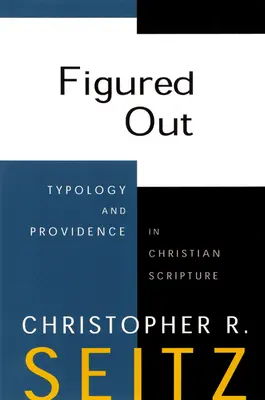 La figure de l'homme : Typologie et providence dans les Écritures chrétiennes - Figured Out: Typology and Providence in Christian Scripture