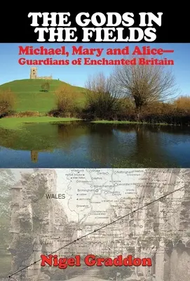 Les dieux des champs : Michael, Mary et Alice : Les gardiens de la Grande-Bretagne enchantée - The Gods in the Fields: Michael, Mary and Alice: Guardians of Enchanted Britain