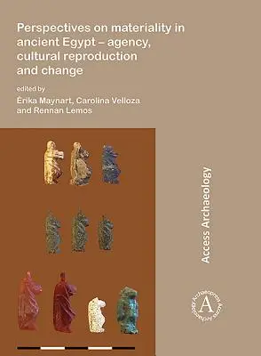 Perspectives sur la matérialité dans l'Égypte ancienne : Agence, reproduction culturelle et changement - Perspectives on Materiality in Ancient Egypt: Agency, Cultural Reproduction and Change