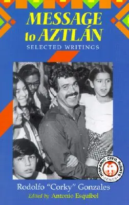 Message à Aztlan : Sélection d'écrits de Rodolfo Corky«  Gonzales ». - Message to Aztlan: Selected Writings of Rodolfo Corky