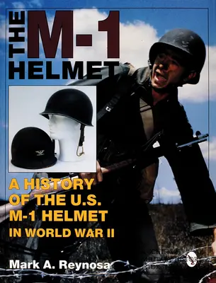 Le casque M-1 : Une histoire du casque américain M-1 pendant la Seconde Guerre mondiale - The M-1 Helmet: A History of the U.S. M-1 Helmet in World War II