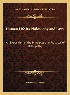 La vie humaine, sa philosophie et ses lois : Une exposition des principes et des pratiques de l'orthopathie - Human Life Its Philosophy and Laws: An Exposition of the Principles and Practices of Orthopathy