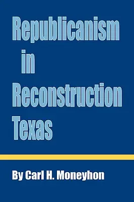 Le républicanisme dans le Texas de la reconstruction - Republicanism in Reconstruction Texas