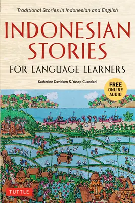 Histoires indonésiennes pour les apprenants en langues : Histoires traditionnelles en indonésien et en anglais (avec audio en ligne) - Indonesian Stories for Language Learners: Traditional Stories in Indonesian and English (Online Audio Included)