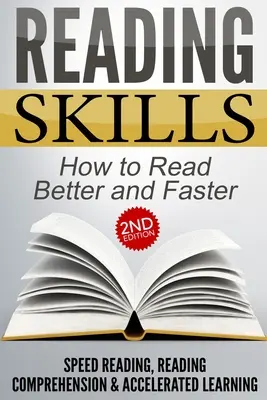 Compétences en lecture : Comment lire mieux et plus vite - Lecture rapide, compréhension de la lecture et apprentissage accéléré - Reading Skills: How to Read Better and Faster - Speed Reading, Reading Comprehension & Accelerated Learning