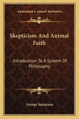 Scepticisme et foi animale : Introduction à un système de philosophie - Skepticism and Animal Faith: Introduction to a System of Philosophy