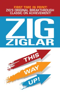 En avant toute ! Le classique original de Zig sur la réussite - This Way Up!: Zig's Original Breakthrough Classic on Achievement