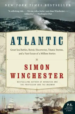 Atlantique : Les grandes batailles maritimes, les découvertes héroïques, les tempêtes titanesques et un vaste océan d'un million d'histoires - Atlantic: Great Sea Battles, Heroic Discoveries, Titanic Storms, and a Vast Ocean of a Million Stories