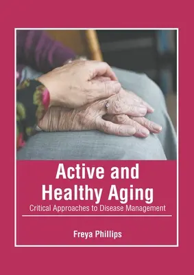 Vieillissement actif et sain : Approches critiques de la gestion des maladies - Active and Healthy Aging: Critical Approaches to Disease Management