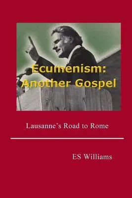 L'œcuménisme : Un autre évangile : Le chemin de Lausanne vers Rome - Ecumenism: Another Gospel: Lausanne's Road to Rome